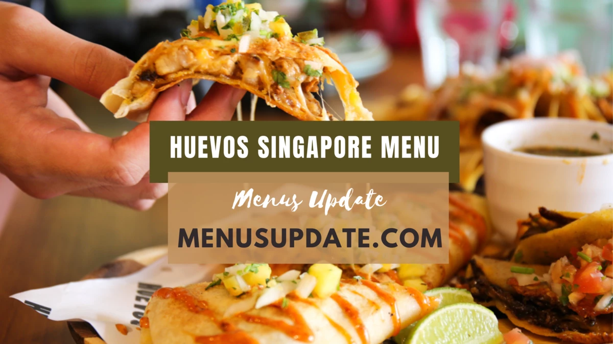 Huevos Singapore Menu: Experience Best Mexican Food, Hot Sauce & Tacos